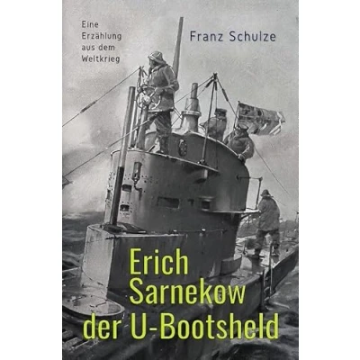 Abbildung von Erich Sarnekow der U Bootsheld: Eine Erzählung aus dem Weltkrieg