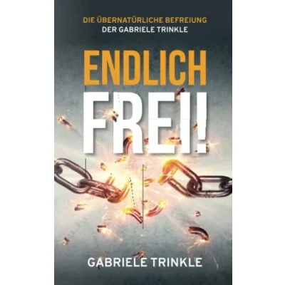 Abbildung von Endlich frei!: DIE ÜBERNATÜRLICHE BEFREIUNG DER GABRIELE TRINKLE
