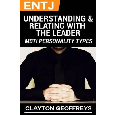 Abbildung von ENTJ: Understanding &amp; Relating with the Leader (MBTI Personality Types Books)