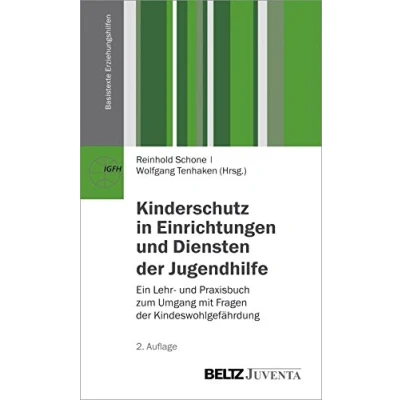 Abbildung von Kinderschutz in Einrichtungen und Diensten der Jugendhilfe: Ein Lehr Praxisbuch zum Umgang mit Fragen Kindeswohlgefährdung (Basistexte Erziehungshilfen)