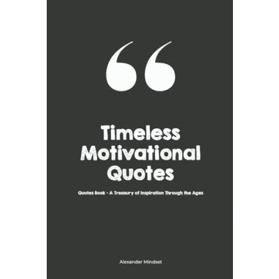 Abbildung von Timeless Motivational Quotes: Quotes Book A Treasury of Inspiration Through the Ages (Inspirational Series: Daily Motivation for Personal Growth and Success)