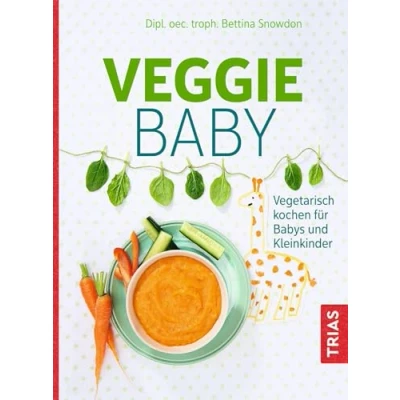 Abbildung von Veggie Baby: Vegetarisch kochen für Babys und Kleinkinder