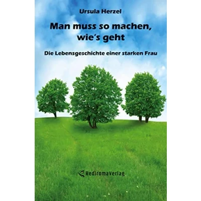 Abbildung von Man muss so machen, wies geht: Die Lebensgeschichte einer starken Frau