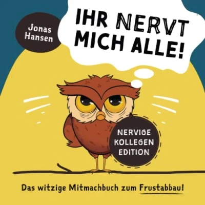 Abbildung von Ihr nervt mich alle! Nervige Kollegen Edition: Das witzige Mitmachbuch zum Frustabbau. Lustige Übungen Ausfüllen, Kritzeln und Abreagieren. Die Geschenkidee!