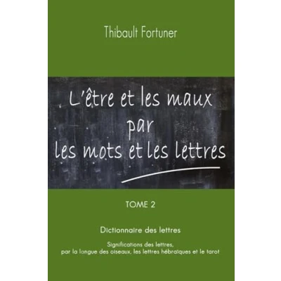 Abbildung von L&#039;être et les maux par mots lettres: Dictionnaire des lettres : Significations la langue oiseaux, hébraïques le tarot