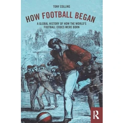 Abbildung von How Football Began: A Global History of the World&#039;s Codes Were Born