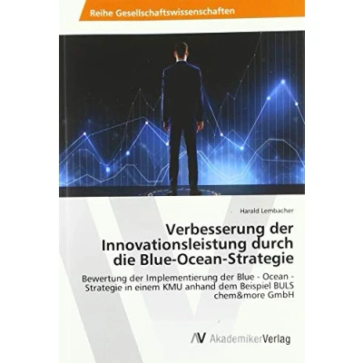 Abbildung von Verbesserung der Innovationsleistung durch die Blue Ocean Strategie: Bewertung Implementierung Strategie in einem KMU anhand dem Beispiel BULS chem&amp;more GmbH