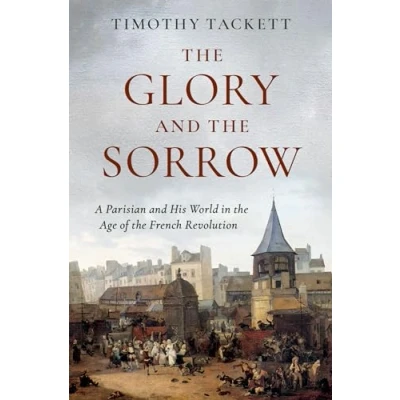 Abbildung von the Glory and Sorrow: A Parisian His World in Age of French Revolution