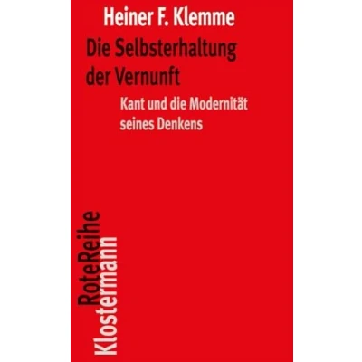 Abbildung von die Selbsterhaltung der Vernunft: Kant und Modernität seines Denkens (Klostermann RoteReihe)