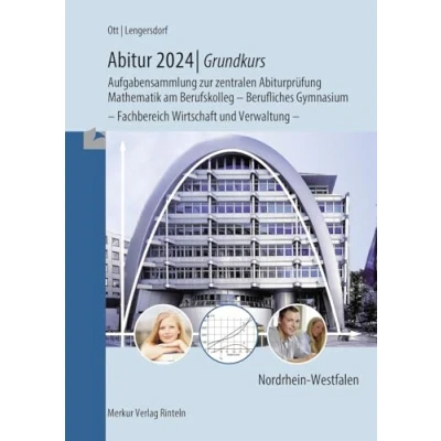 Abbildung von Abitur 2024 Grundkurs Aufgabensammlung zur zentralen Abiturprüfung: Mathematik am Berufskolleg Berufliches Gymnasium Fachbereich Wirtschaft und Verwaltung