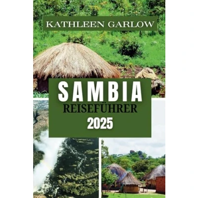 Abbildung von SAMBIA REISEFÜHRER 2025: der ultimative Reisebegleiter für die Erkundung Flüsse, Nationalparks und lokalen Traditionen