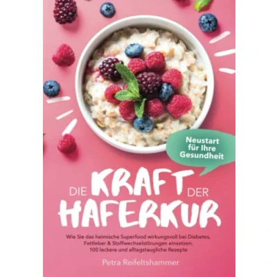 Abbildung von Die Kraft der Haferkur Neustart für Ihre Gesundheit: Wie Sie das heimische Superfood wirkungsvoll bei Diabetes, Fettleber &amp; Stoffwechselstörungen einsetzen. 100 leckere und alltagstaugliche Rezepte