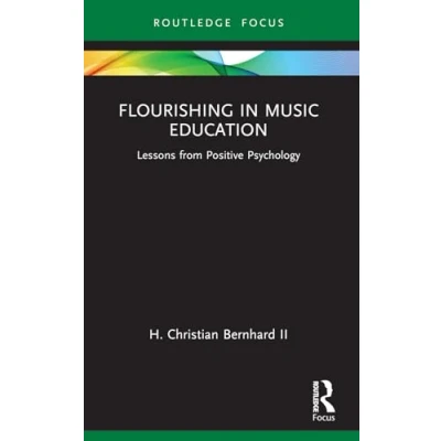 Abbildung von Flourishing in Music Education: Lessons from Positive Psychology (Routledge New Directions Education)
