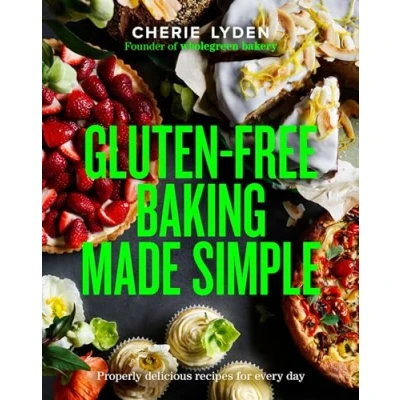 Abbildung von Gluten Free Baking Made Simple: Properly Delicious Recipes for Every Day