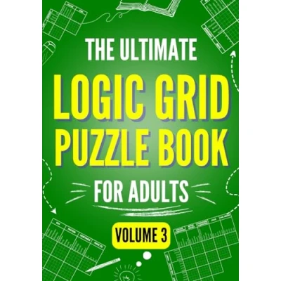Abbildung von The Ultimate Logic Grid Puzzle Book for Adults, Volume 3: 100 Fun and Extra Challenging Puzzles Advanced Solvers (Logic Collection, Band 3)