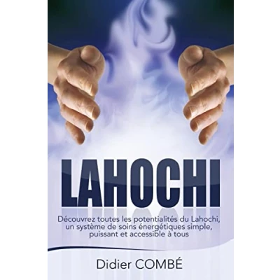 Abbildung von Lahochi: Decouvrez toutes les potentialites du Lahochi, un systeme de soins energetiques simple, puissant et accessible a tous