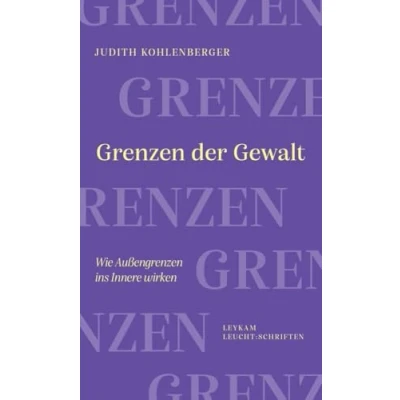 Abbildung von Grenzen der Gewalt: Wie Außengrenzen ins Innere wirken (Leykam LEUCHT:SCHRIFTEN)