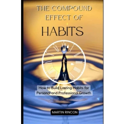 Abbildung von The Compound Effect of Habits: How to Build Lasting Habits for Personal and Professional Growth