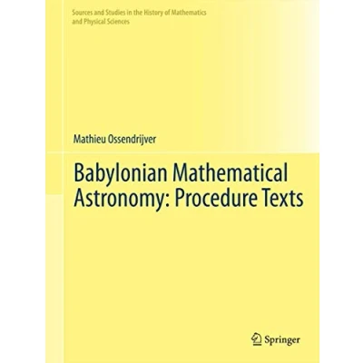 Abbildung von Babylonian Mathematical Astronomy: Procedure Texts (Sources and Studies in the History of Mathematics Physical Sciences)
