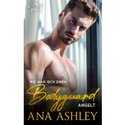 Abbildung von Wie man sich einen Bodyguard angelt: Eine MM Romanze über zweite Chancen, bei der aus besten Freunden Liebende werden (Chester Falls, Band 3)