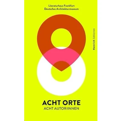 Abbildung von Acht Orte Autor*innen: Begegnungen zwischen Literatur und Architektur