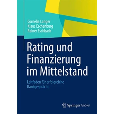 Abbildung von Rating und Finanzierung im Mittelstand: Leitfaden für erfolgreiche Bankgespräche