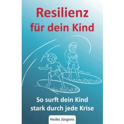 Abbildung von Resilienz für dein Kind: So surft Kind stark durch jede Krise