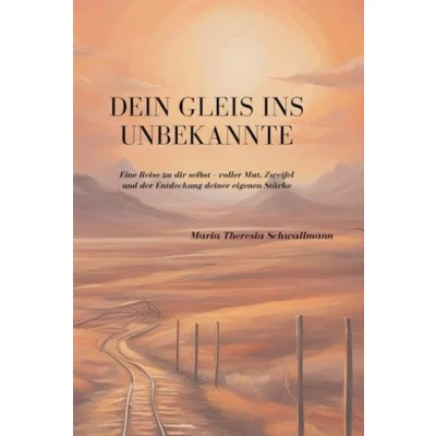 Abbildung von Dein Gleis ins Unbekannte: Eine Reise zu dir selbst voller Mut, Zweifel und der Entdeckung deiner eigenen Stärke