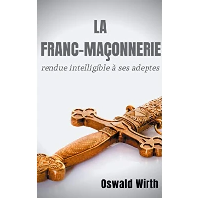 Abbildung von La Franc maçonnerie rendue intelligible à ses adeptes: Édition intégrale des trois volumes : Vol. 1 L&#039;Apprenti 2 Le Compagnon 3 Maître