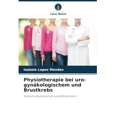 Abbildung von Physiotherapie bei uro gynäkologischem und Brustkrebs: Klinische Dysfunktionen Rehabilitation