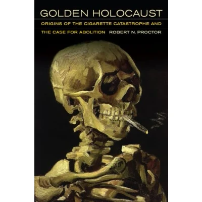 Abbildung von Golden Holocaust: Origins of the Cigarette Catastrophe and Case for Abolition