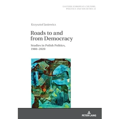 Abbildung von Roads to and from Democracy: Studies in Polish Politics, 1980 2020 (Eastern European Culture, Politics Societies, Band 21)