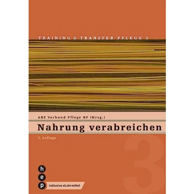 Abbildung von Nahrung verabreichen (Print inkl. eLehrmittel, Neuauflage 2023): Training und Transfer Pflege, Heft 3