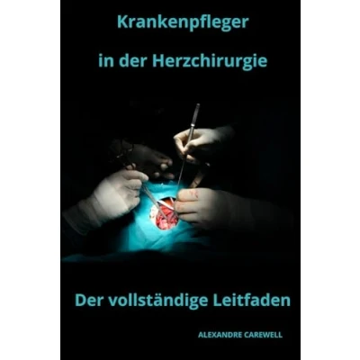 Abbildung von Krankenpfleger in Der Herzchirurgie vollständige Leitfaden (Krankenpfleger mit ALEXANDRE CAREWELL, Band 28)