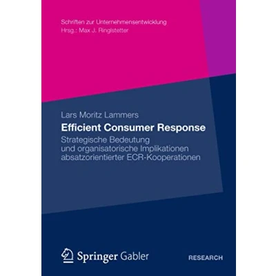 Abbildung von Efficient Consumer Response: Strategische Bedeutung und Organisatorische Implikationen absatzorientierter ECR Kooperationen (Schriften zur Unternehmensentwicklung) (German Edition)