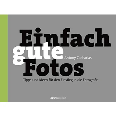 Abbildung von Einfach gute Fotos: Tipps und Ideen für den Einstieg in die Fotografie