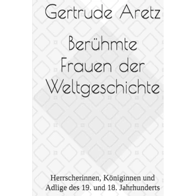 Abbildung von Berühmte Frauen der Weltgeschichte: Herrscherinnen, Königinnen und Adlige des 19. 18. Jahrhunderts