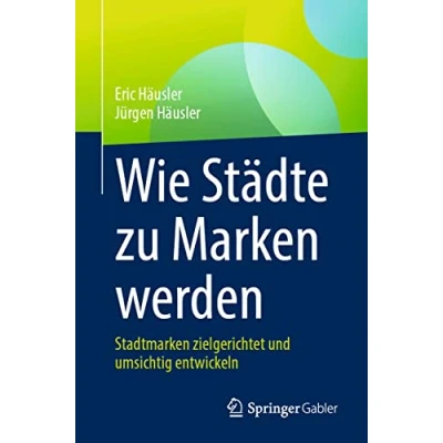 Abbildung von Wie Städte zu Marken werden: Stadtmarken zielgerichtet und umsichtig entwickeln