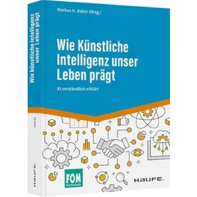 Abbildung von Wie Künstliche Intelligenz unser Leben prägt: KI verständlich erklärt (Haufe Fachbuch)