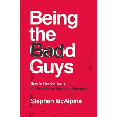 Abbildung von Being the Bad Guys: How to Live for Jesus in a World That Says You Shouldn&#039;t