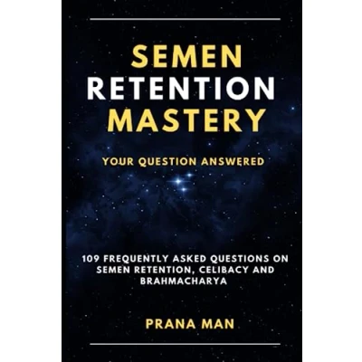 Abbildung von Semen Retention Mastery—Your Question Answered: 109 Frequently Asked Questions on Retention, Celibacy and Brahmacharya
