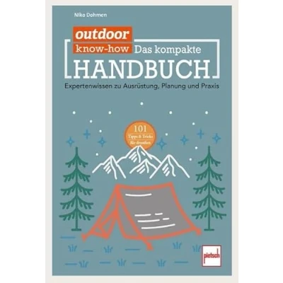 Abbildung von outdoor Know how: Das kompakte Handbuch: Expertenwissen zu Ausrüstung, Planung und Praxis