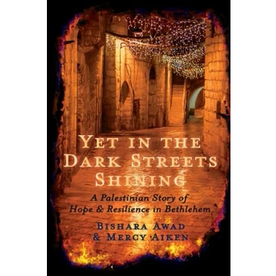 Abbildung von Yet in the Dark Streets Shining: A Palestinian Story of Hope and Resilience Bethlehem
