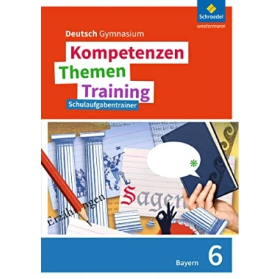 Abbildung von Kompetenzen Themen Training. Deutsch Gymnasium Bayern Neubearbeitung: Schulaufgabentrainer 6