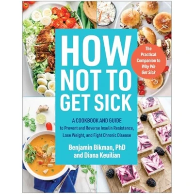 Abbildung von How Not to Get Sick: A Cookbook and Guide Prevent Reverse Insulin Resistance, Lose Weight, Fight Chronic Disease