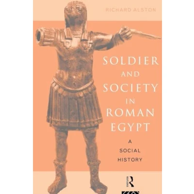Abbildung von Soldier and Society in Roman Egypt: A Social History