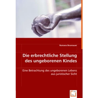 Abbildung von Die erbrechtliche Stellung des ungeborenen Kindes: Eine Betrachtung Lebens aus juristischer Sicht
