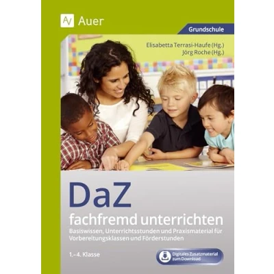 Abbildung von DaZ fachfremd unterrichten 1. 4. Klasse: Basiswissen, Unterrichtsstunden und Praxismaterial für Vorbereitungsklassen Förderstunden (Fachfremd Grundschule)