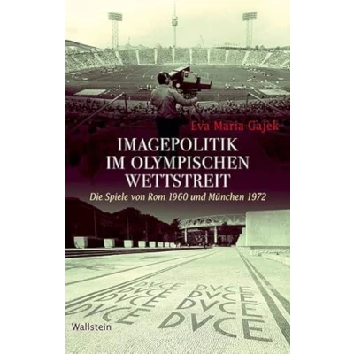 Abbildung von Imagepolitik im olympischen Wettstreit: Die Spiele von Rom 1960 und München 1972 (Geschichte der Gegenwart)