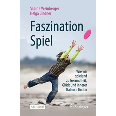 Abbildung von Faszination Spiel: Wie wir spielend zu Gesundheit, Glück und innerer Balance finden